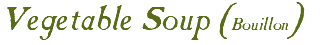 Vegetable Soup (Bouillon)