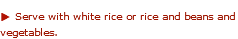 u Serve with white rice or rice and beans and vegetables. 