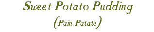 Sweet Potato Pudding (Pain Patate)